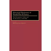 Historical Dictionary of World War II France： The Occupation， Vichy， and the Resistance， 1938─1946