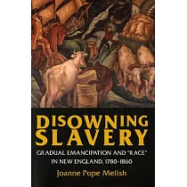 Disowning Slavery： Gradual Emancipation and "race" in New England， 1780─1860