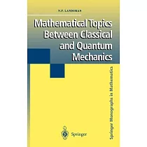 Mathematical Topics Between Classical and Quantum Mechanics