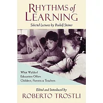 Rhythms of Learning： What Waldorf Education Offers Children， Parents & Teachers