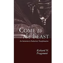 Come to the Feast： An Invitation to Eucharistic Transformation
