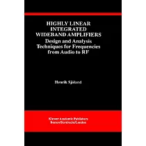 Highly Linear Integrated Wideband Amplifiers： Design and Analysis Techniques for Frequencies from Audio to Rf