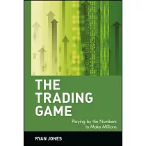 The Trading Game： Playing by the Numbers to Make Millions
