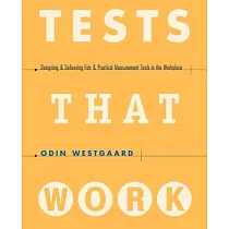 Tests That Work： Designing and Delivering Fair and Practical Measurement Tools in the Workplace