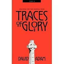 Traces of Glory： Prayers for the Church Year， Year B