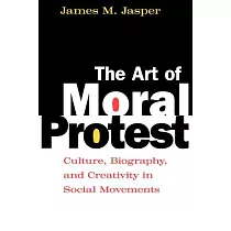 The Art of Moral Protest： Culture， Biography， and Creativity in Social Movements
