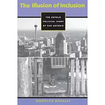 The Illusion of Inclusion: The Untold Political Story of San Antonio, Texas
