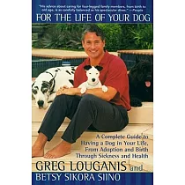 For the Life of Your Dog： A Complete Guide to Having a Dog in Your Life， from Adoption and Birth Through Sickness and Health