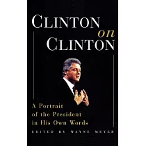 Clinton on Clinton： A Portrait of the President in His Own Words