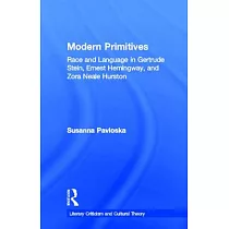 Modern Primitives： Race and Language in Gertrude Stein， Ernest Hemingway， and Zora Neale Hurston