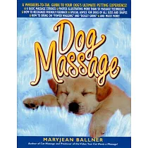 Dog Massage： A Whiskers─To─Tail Guide to Your Dog’s Ultimate Petting Experience