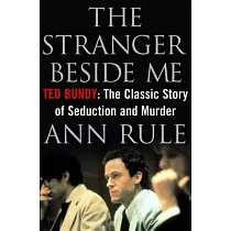 The Stranger Beside Me： Ted Bundy： The Classic Story of Seduction and Murder