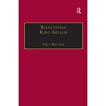 Reinventing King Arthur： The Arthurian Legends in Victorian Culture