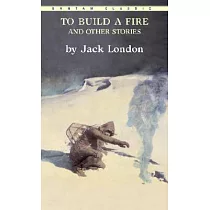 To Build a Fire， and Other Stories