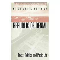 Republic of Denial： Press， Politics， and Public Life
