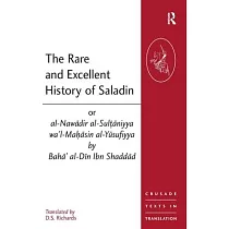 The Rare and Excellent History of Saladin or Al─Nawadir Al─Sultaniyya Wa’l─Mahasin Al─Yusufiyya by Baha’ Al─Din Ibn Shaddad