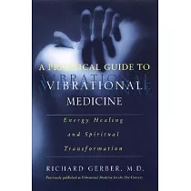 A Practical Guide to Vibrational Medicine： Energy Healing and Spiritual Transformation