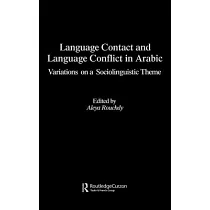 Language Contact and Language Conflict in Arabic： Variations on a Sociolinguistic Theme