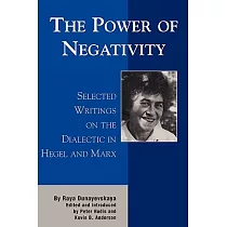 The Power of Negativity： Selected Writings on the Dialectic in Hegel and Marx