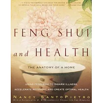 Feng Shui and Health： The Anatomy Of a Home ： Using Feng Shui to Disarm Illness， Accelerate Recovery， and Create Optimal Health