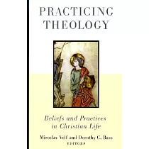 Practicing Theology： Beliefs and Practices in Christian Life
