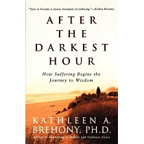 After the Darkest Hour： How Suffering Begins the Journey to Wisdom