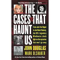The Cases That Haunt Us： From Jack the Ripper to JonBenet Ramsey， the FBI’s Legendary Mindhunter Sheds Light on the Mysteries Th
