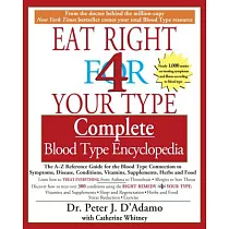 Eat Right 4 Your Type Complete Blood Type Encyclopedia： The A─Z Reference Guide for the Blood Type Connection to Symptoms， Disease， Conditions， Vitami