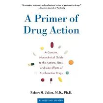 A Primer of Drug Action： A Concise， Non─Technical Guide to the Actions， Uses， and Side Effecte of Psychoactive Drugs