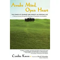 Awake Mind， Open Heart： The Power of Courage and Dignity in Everyday Life