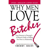 Why Men Love Bitches： From Doormat to Dreamgirl─A Woman’s Guide to Holding Her Own in a Relationship