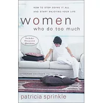 Women Who Do Too Much： How to Stop Doing It All and Start Enjoying Your Life