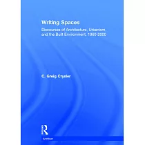 Writing Spaces： Discourses of Architecture， Urbanism and the Built Environment
