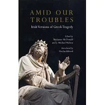 Amid Our Troubles： Irish Versions of Greek Tragedy