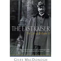 The Last Kaiser： The Life of Wilhelm II