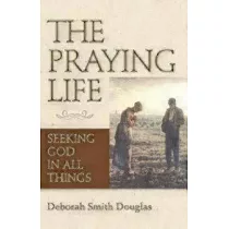 The Praying Life： Seeking God in All Things