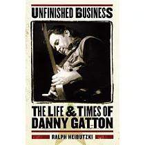 Unfinished Business： The Life and Times of Danny Gatton