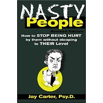 Nasty People： How to Stop Being Hurt by Them Without Stooping to Their Level