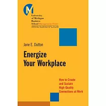 Energize Your Workplace： How to Create and Sustain High─Quality Connections at Work