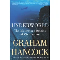 Underworld： The Mysterious Origins of Civilization