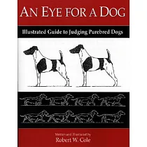 An Eye for a Dog： Illustrated Guide to Judging Purebred Dogs