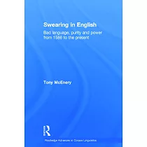 Swearing in English： Bad Language， Purity and Power from 1586 to the Present