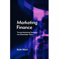 Marketing Finance： Turning Marketing Strategies into Shareholder Value