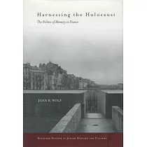 Harnessing the Holocaust： The Politics of Memory in France