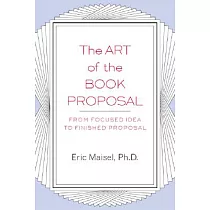 The Art of the Book Proposal： From Focused Idea to Finished Proposal