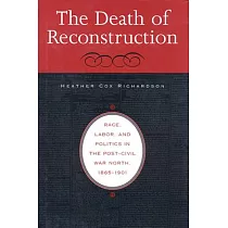 The Death of Reconstruction： Race， Labor， and Politics in the Post─Civil War North， 1865─1901