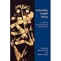 Unhealthy Health Policy： A Critical Anthropological Examination