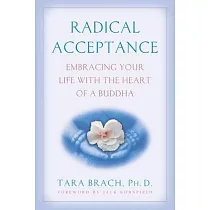 Radical Acceptance： Embracing Your Life with the Heart of a Buddha