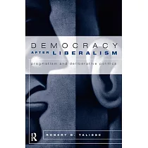 Democracy After Liberalism： Pragmatism and Deliberative Politics