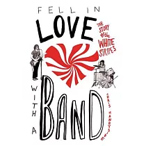 Fell In Love With A Band： The Story Of The White Stripes